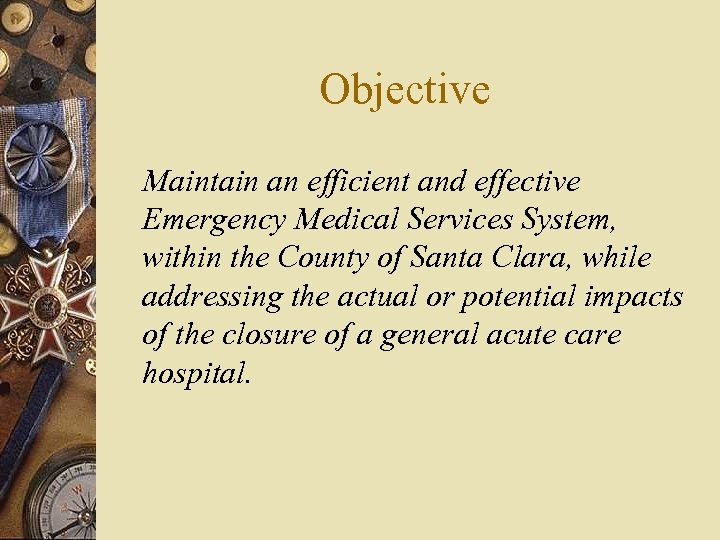 Objective Maintain an efficient and effective Emergency Medical Services System, within the County of