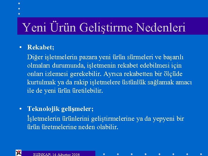 Yeni Ürün Geliştirme Nedenleri • Rekabet; Diğer işletmelerin pazara yeni ürün sürmeleri ve başarılı