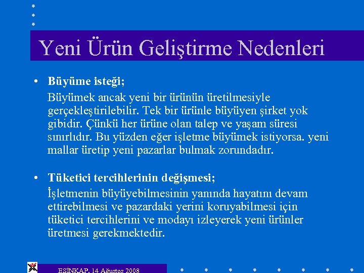 Yeni Ürün Geliştirme Nedenleri • Büyüme isteği; Büyümek ancak yeni bir ürünün üretilmesiyle gerçekleştirilebilir.