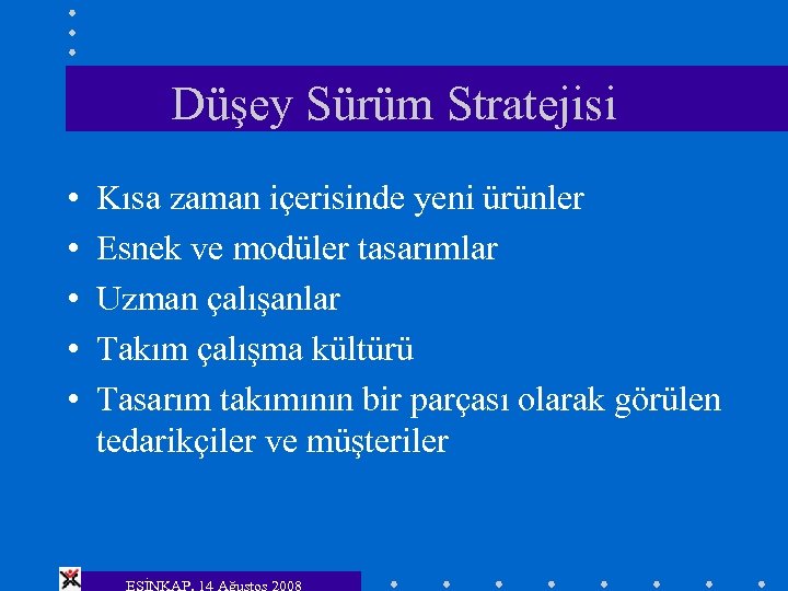 Düşey Sürüm Stratejisi • • • Kısa zaman içerisinde yeni ürünler Esnek ve modüler