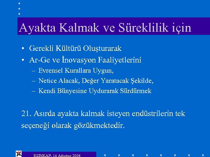 Ayakta Kalmak ve Süreklilik için • Gerekli Kültürü Oluşturarak • Ar-Ge ve İnovasyon Faaliyetlerini