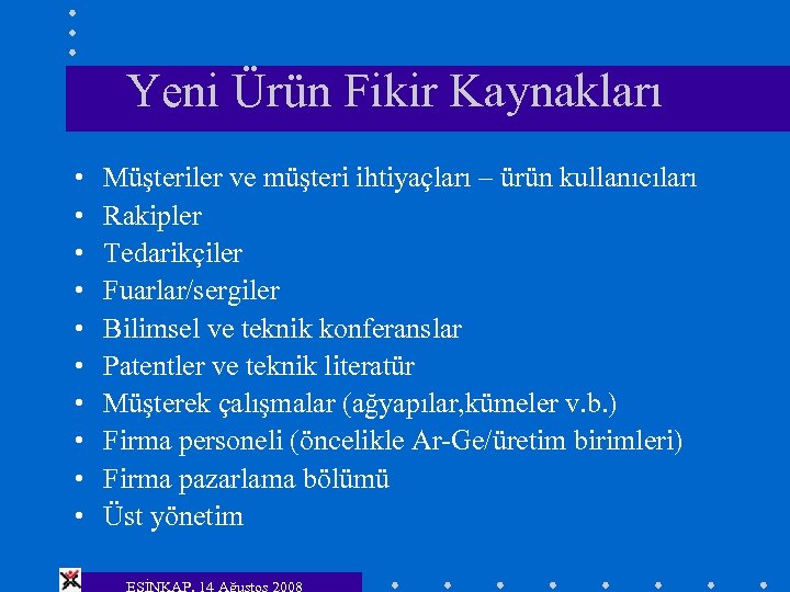 Yeni Ürün Fikir Kaynakları • • • Müşteriler ve müşteri ihtiyaçları – ürün kullanıcıları