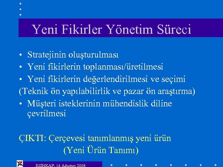 Yeni Fikirler Yönetim Süreci • Stratejinin oluşturulması • Yeni fikirlerin toplanması/üretilmesi • Yeni fikirlerin