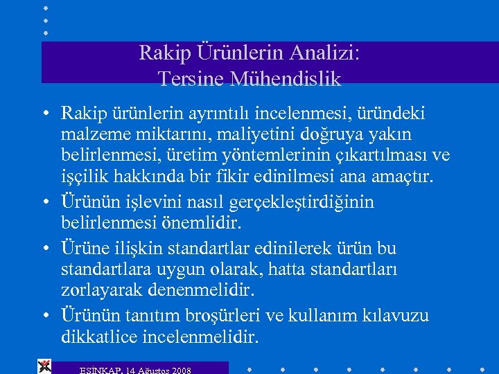 Rakip Ürünlerin Analizi: Tersine Mühendislik • Rakip ürünlerin ayrıntılı incelenmesi, üründeki malzeme miktarını, maliyetini