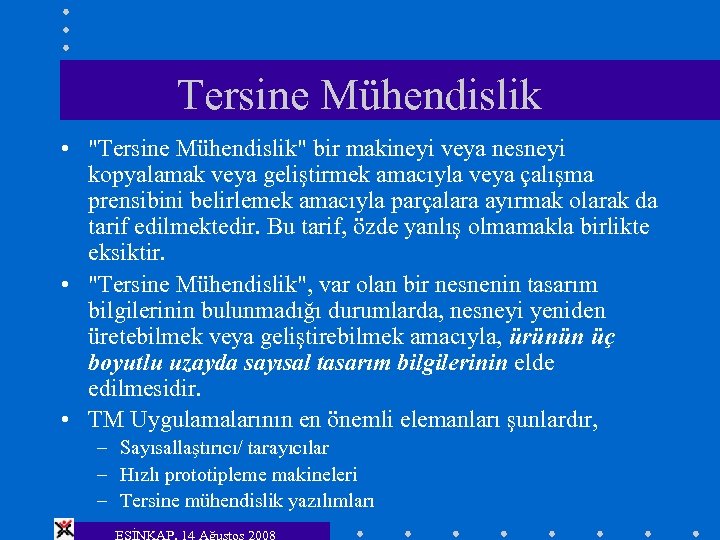 Tersine Mühendislik • "Tersine Mühendislik" bir makineyi veya nesneyi kopyalamak veya geliştirmek amacıyla veya