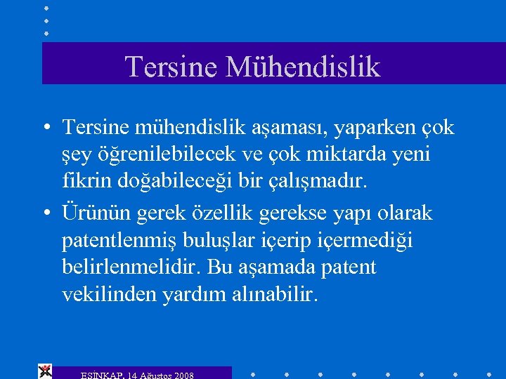 Tersine Mühendislik • Tersine mühendislik aşaması, yaparken çok şey öğrenilebilecek ve çok miktarda yeni