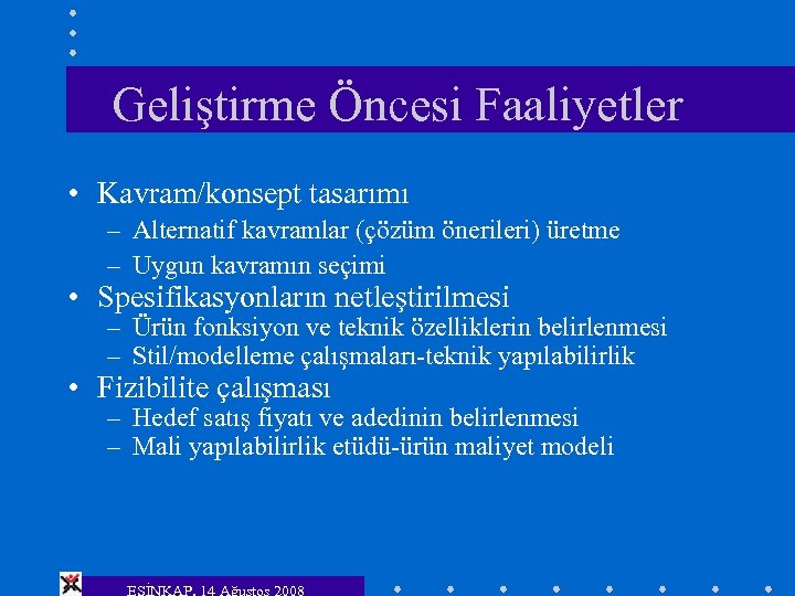 Geliştirme Öncesi Faaliyetler • Kavram/konsept tasarımı – Alternatif kavramlar (çözüm önerileri) üretme – Uygun