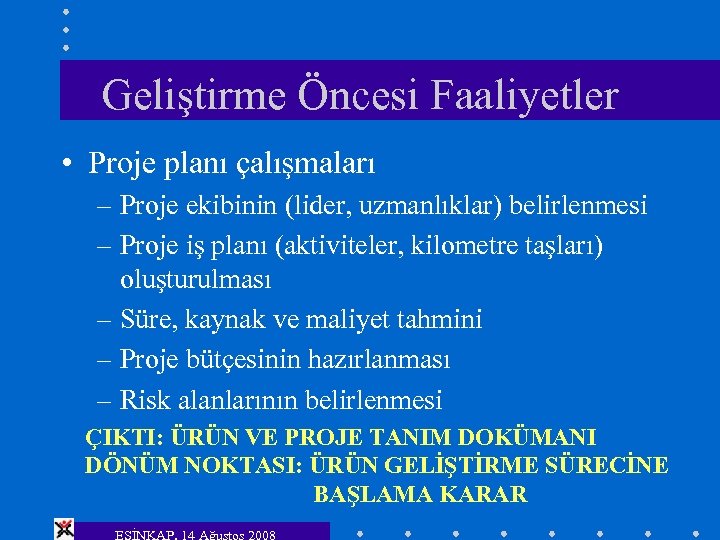 Geliştirme Öncesi Faaliyetler • Proje planı çalışmaları – Proje ekibinin (lider, uzmanlıklar) belirlenmesi –