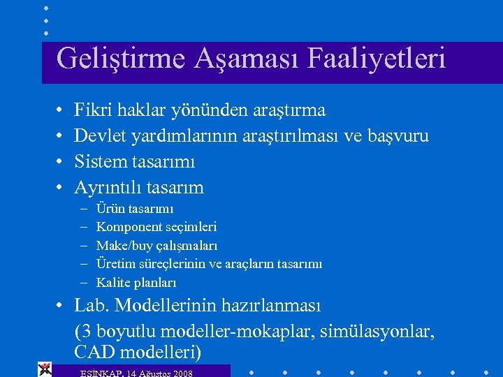 Geliştirme Aşaması Faaliyetleri • • Fikri haklar yönünden araştırma Devlet yardımlarının araştırılması ve başvuru