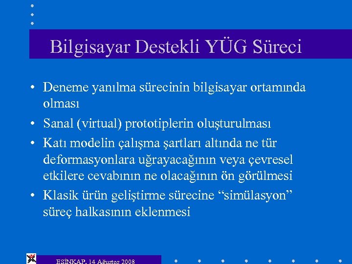 Bilgisayar Destekli YÜG Süreci • Deneme yanılma sürecinin bilgisayar ortamında olması • Sanal (virtual)