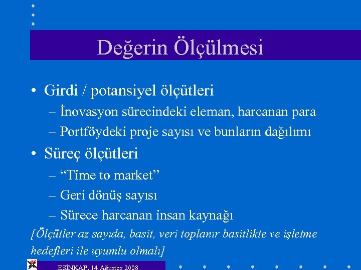 Değerin Ölçülmesi • Girdi / potansiyel ölçütleri – İnovasyon sürecindeki eleman, harcanan para –