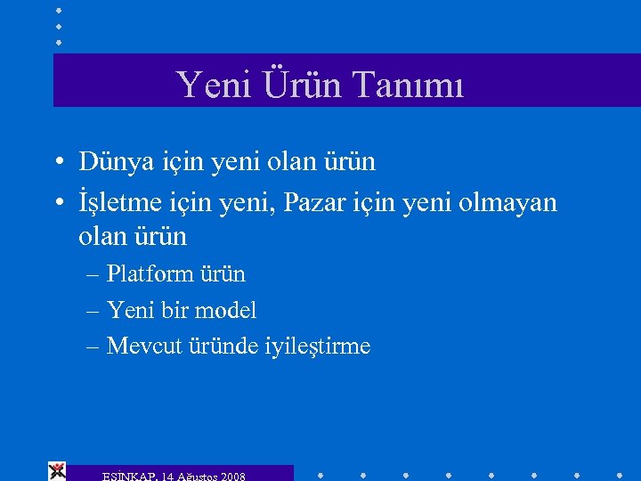 Yeni Ürün Tanımı • Dünya için yeni olan ürün • İşletme için yeni, Pazar