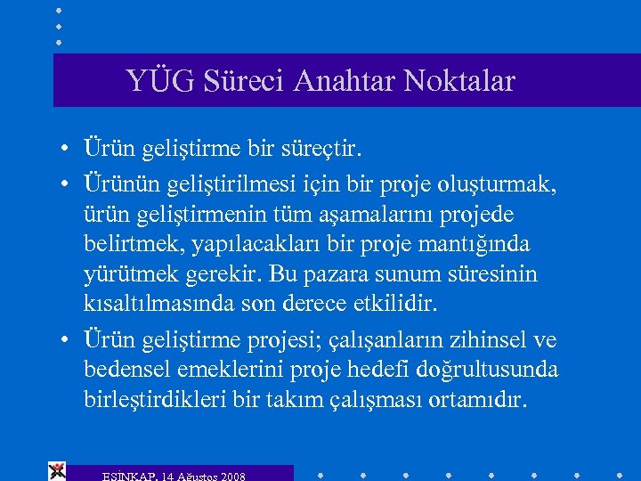 YÜG Süreci Anahtar Noktalar • Ürün geliştirme bir süreçtir. • Ürünün geliştirilmesi için bir