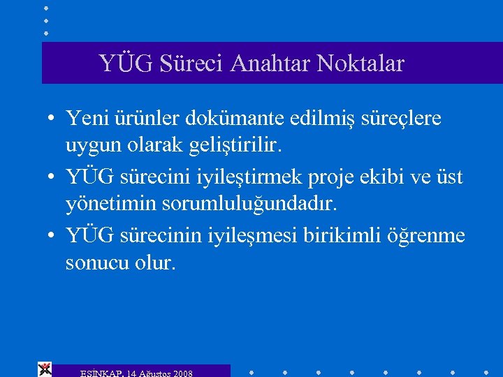 YÜG Süreci Anahtar Noktalar • Yeni ürünler dokümante edilmiş süreçlere uygun olarak geliştirilir. •