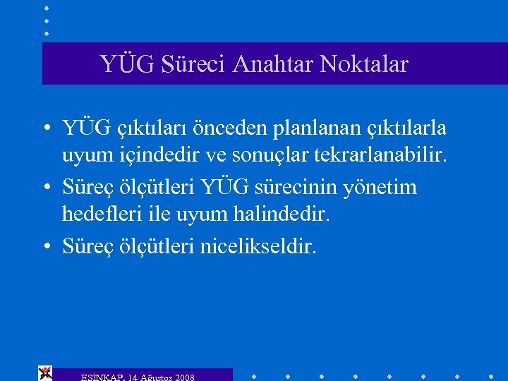 YÜG Süreci Anahtar Noktalar • YÜG çıktıları önceden planlanan çıktılarla uyum içindedir ve sonuçlar