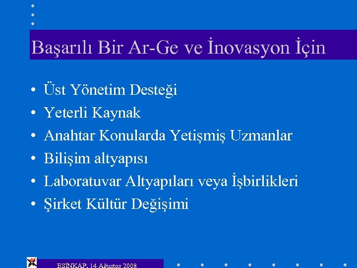 Başarılı Bir Ar-Ge ve İnovasyon İçin • • • Üst Yönetim Desteği Yeterli Kaynak