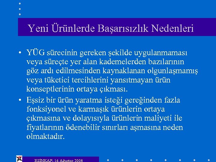 Yeni Ürünlerde Başarısızlık Nedenleri • YÜG sürecinin gereken şekilde uygulanmaması veya süreçte yer alan