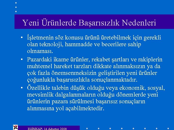 Yeni Ürünlerde Başarısızlık Nedenleri • İşletmenin söz konusu ürünü üretebilmek için gerekli olan teknoloji,