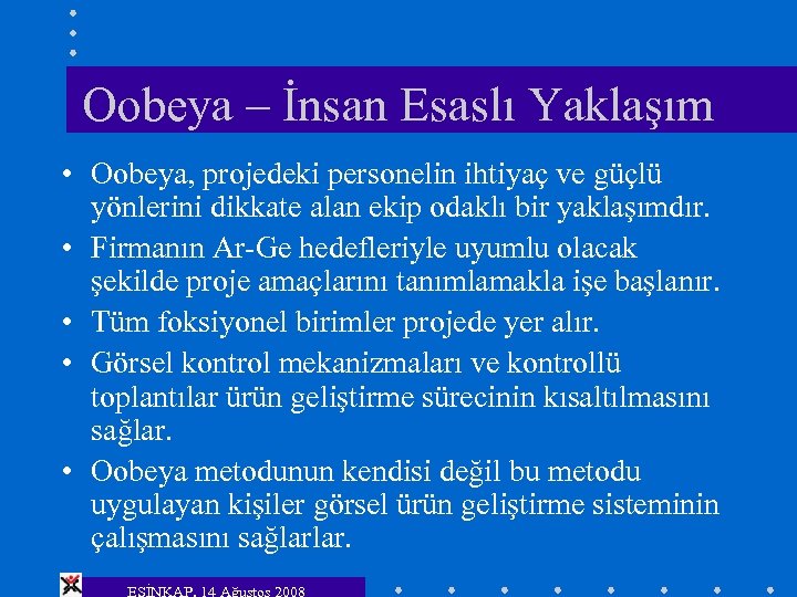 Oobeya – İnsan Esaslı Yaklaşım • Oobeya, projedeki personelin ihtiyaç ve güçlü yönlerini dikkate