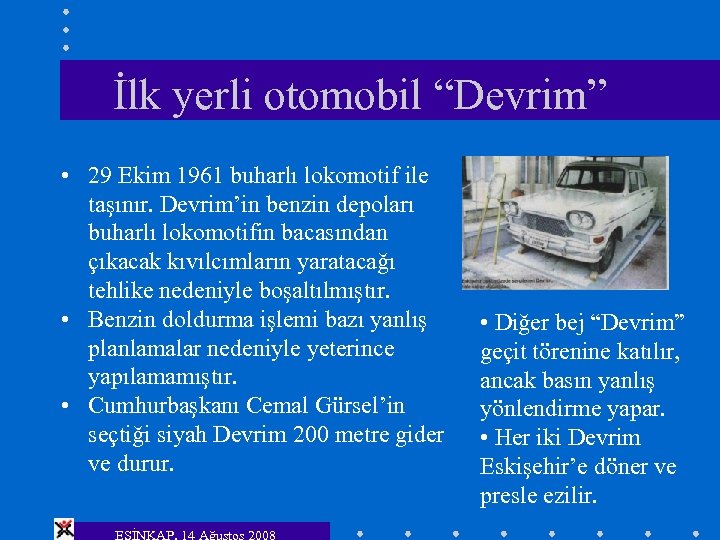 İlk yerli otomobil “Devrim” • 29 Ekim 1961 buharlı lokomotif ile taşınır. Devrim’in benzin