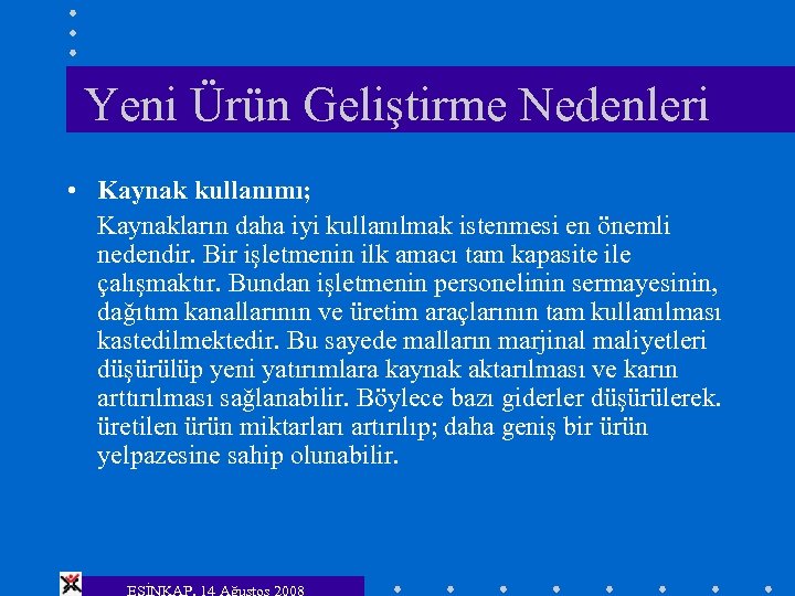 Yeni Ürün Geliştirme Nedenleri • Kaynak kullanımı; Kaynakların daha iyi kullanılmak istenmesi en önemli