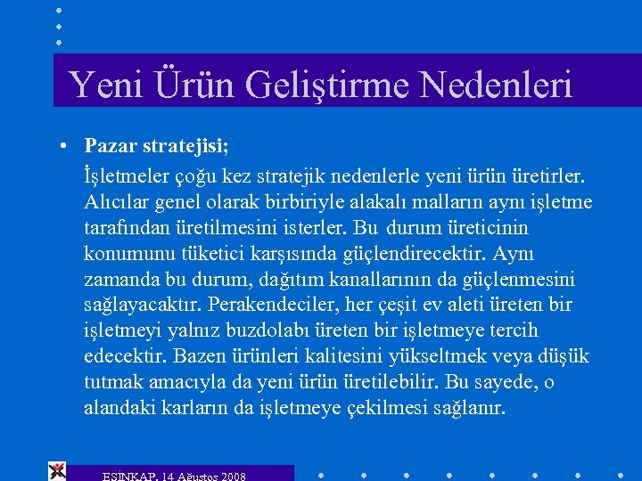 Yeni Ürün Geliştirme Nedenleri • Pazar stratejisi; İşletmeler çoğu kez stratejik nedenlerle yeni ürün