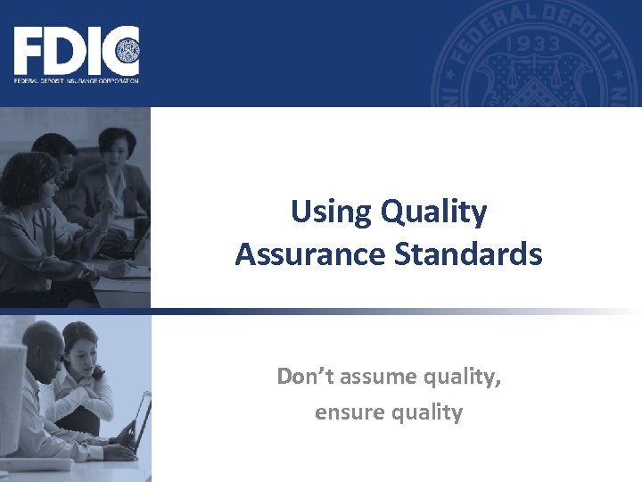 Using Quality Assurance Standards Don’t assume quality, ensure quality 