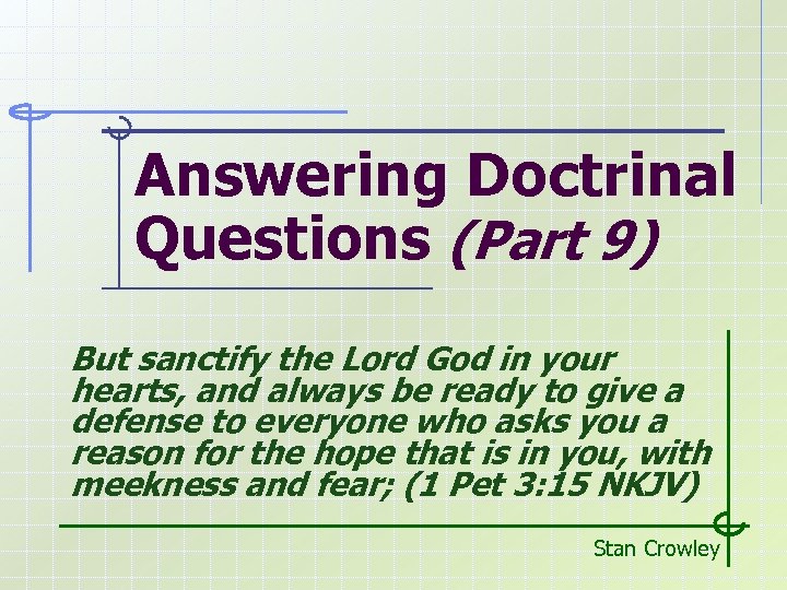 Answering Doctrinal Questions (Part 9) But sanctify the Lord God in your hearts, and