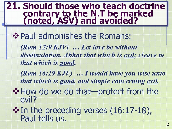 21. Should those who teach doctrine contrary to the N. T be marked (noted,