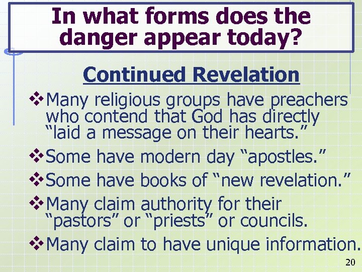 In what forms does the danger appear today? Continued Revelation v. Many religious groups