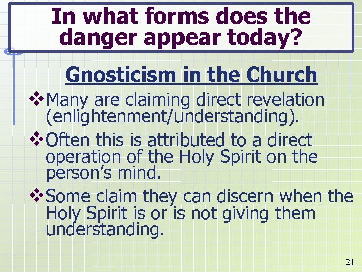 In what forms does the danger appear today? Gnosticism in the Church v. Many