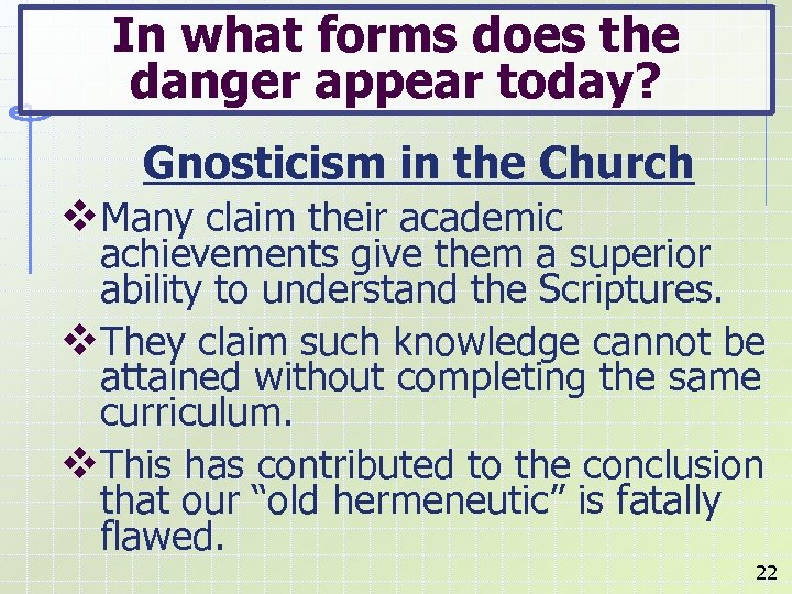 In what forms does the danger appear today? Gnosticism in the Church v. Many