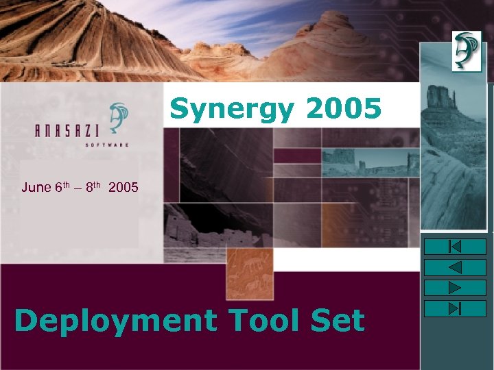 Synergy 2005 June 6 th – 8 th 2005 Deployment Tool Set 