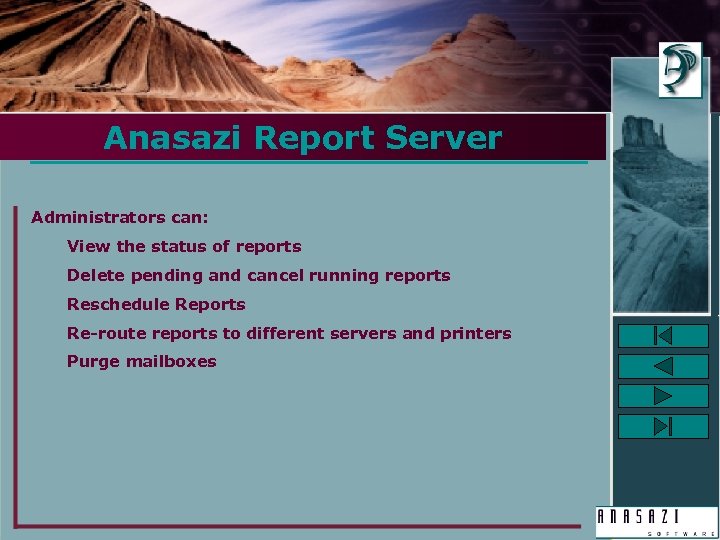 Anasazi Report Server Administrators can: View the status of reports Delete pending and cancel
