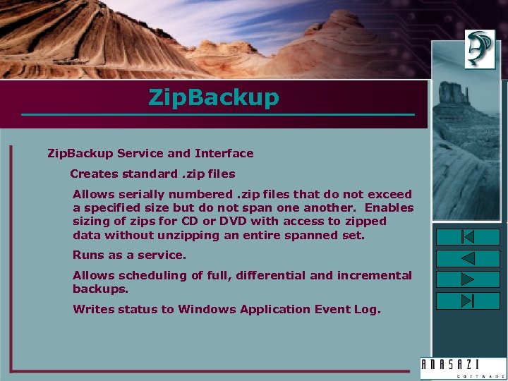 Zip. Backup Service and Interface Creates standard. zip files Allows serially numbered. zip files