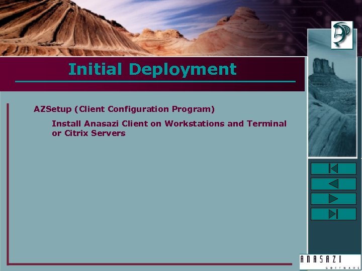Initial Deployment AZSetup (Client Configuration Program) Install Anasazi Client on Workstations and Terminal or