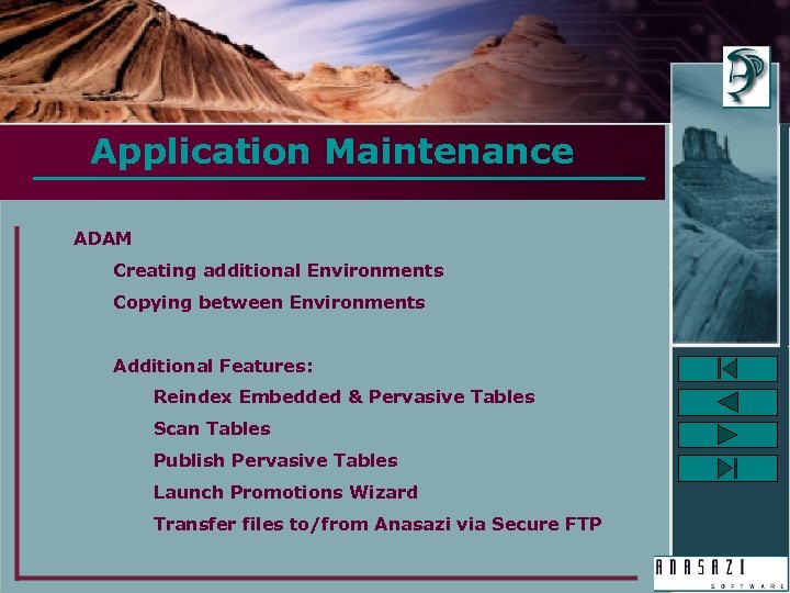 Application Maintenance ADAM Creating additional Environments Copying between Environments Additional Features: Reindex Embedded &