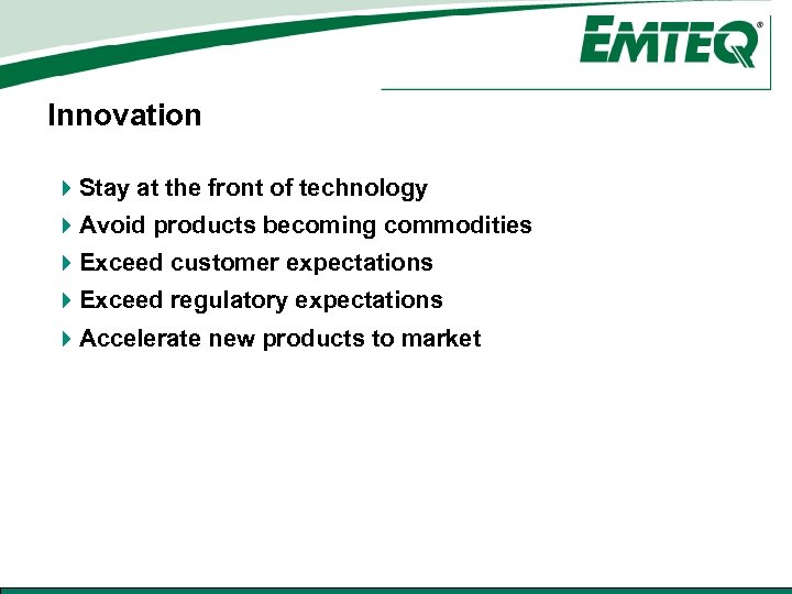 Innovation 4 Stay at the front of technology 4 Avoid products becoming commodities 4