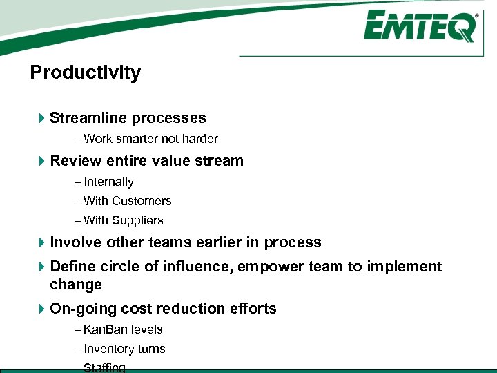 Productivity 4 Streamline processes – Work smarter not harder 4 Review entire value stream