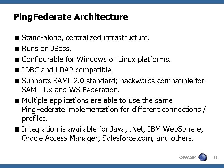 Ping. Federate Architecture < Stand-alone, centralized infrastructure. < Runs on JBoss. < Configurable for