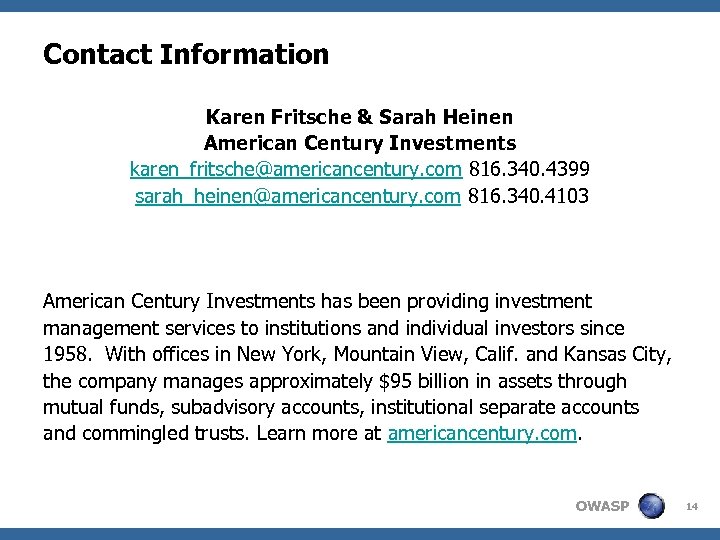 Contact Information Karen Fritsche & Sarah Heinen American Century Investments karen_fritsche@americancentury. com 816. 340.