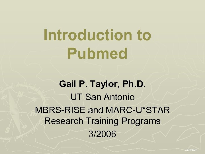 Introduction to Pubmed Gail P. Taylor, Ph. D. UT San Antonio MBRS-RISE and MARC-U*STAR