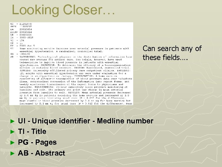 Looking Closer… Can search any of these fields…. UI - Unique identifier - Medline