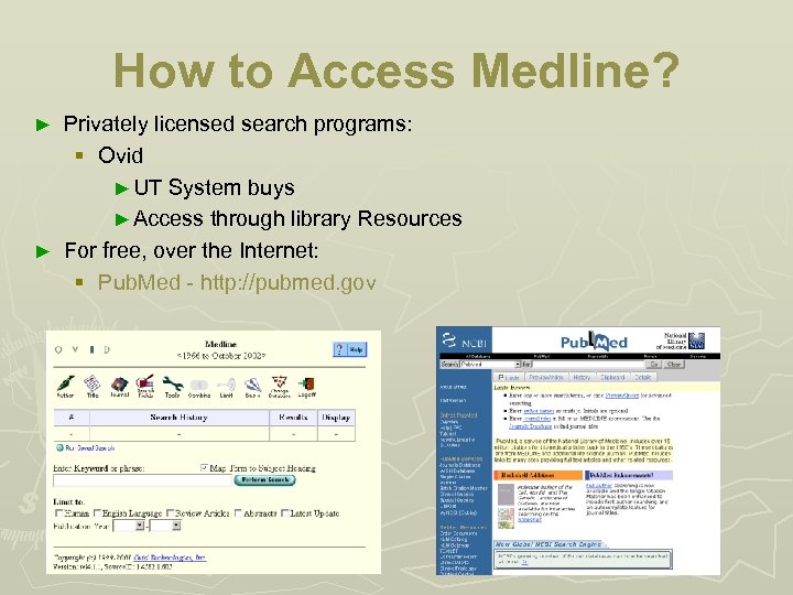How to Access Medline? Privately licensed search programs: § Ovid ► UT System buys