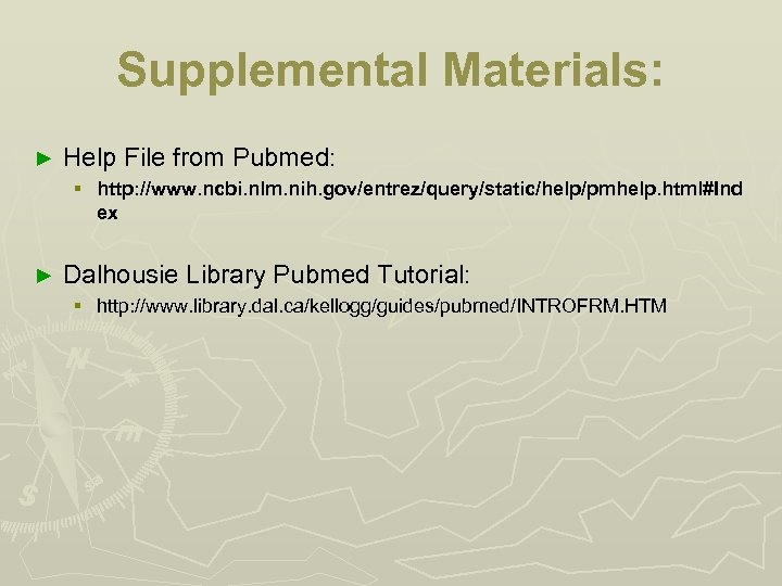 Supplemental Materials: ► Help File from Pubmed: § http: //www. ncbi. nlm. nih. gov/entrez/query/static/help/pmhelp.
