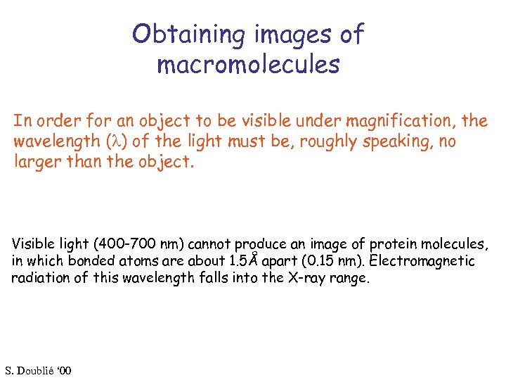 Obtaining images of macromolecules In order for an object to be visible under magnification,