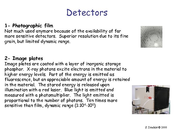 Detectors 1 - Photographic film Not much used anymore because of the availability of