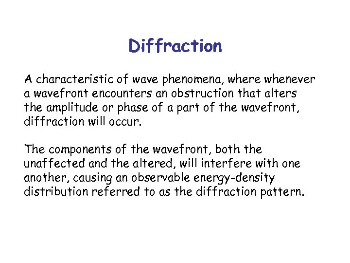 Diffraction A characteristic of wave phenomena, where whenever a wavefront encounters an obstruction that