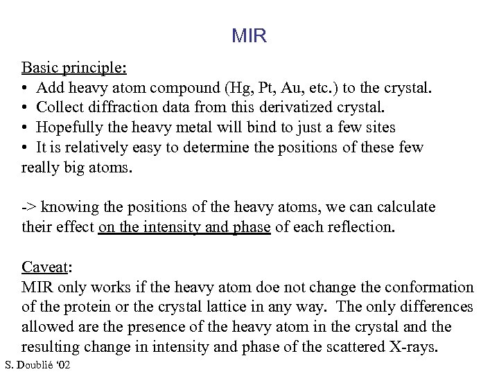 MIR Basic principle: • Add heavy atom compound (Hg, Pt, Au, etc. ) to