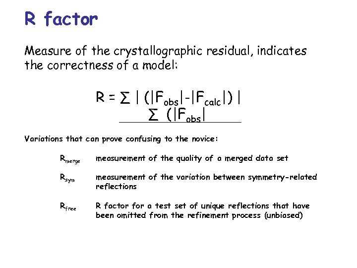 R factor Measure of the crystallographic residual, indicates the correctness of a model: R